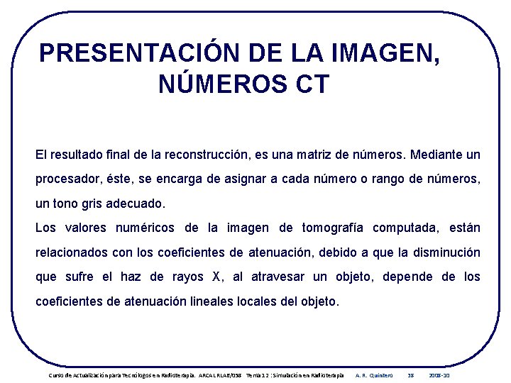 PRESENTACIÓN DE LA IMAGEN, NÚMEROS CT El resultado final de la reconstrucción, es una