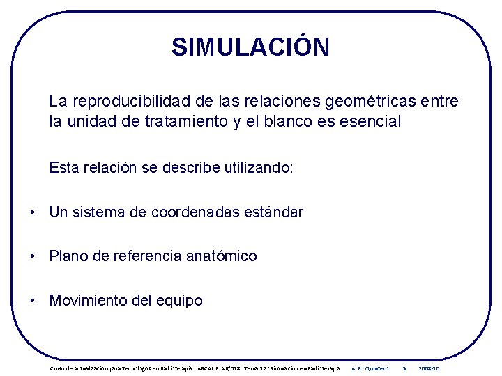 SIMULACIÓN La reproducibilidad de las relaciones geométricas entre la unidad de tratamiento y el