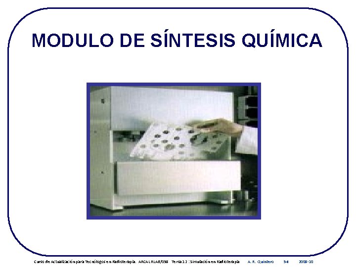 MODULO DE SÍNTESIS QUÍMICA Curso de Actualización para Tecnólogos en Radioterapia. ARCAL RLA 6/058