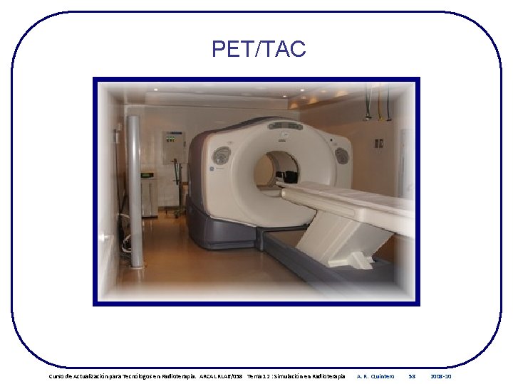 PET/TAC Curso de Actualización para Tecnólogos en Radioterapia. ARCAL RLA 6/058 Tema 12 :