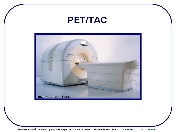 PET/TAC Curso de Actualización para Tecnólogos en Radioterapia. ARCAL RLA 6/058 Tema 12 :