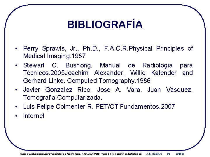 BIBLIOGRAFÍA • Perry Sprawls, Jr. , Ph. D. , F. A. C. R. Physical