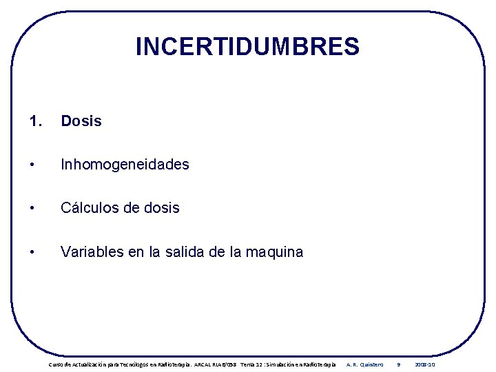 INCERTIDUMBRES 1. Dosis • Inhomogeneidades • Cálculos de dosis • Variables en la salida