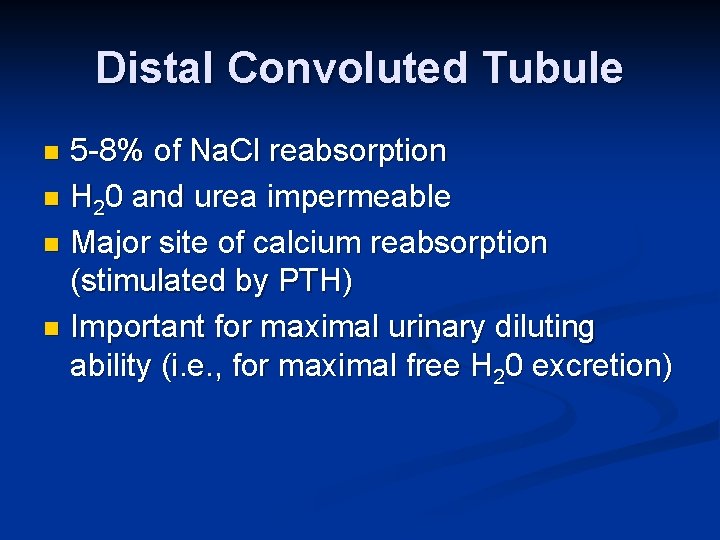 Distal Convoluted Tubule 5 -8% of Na. Cl reabsorption n H 20 and urea