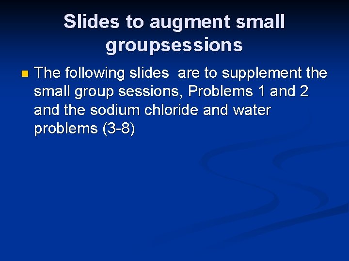 Slides to augment small groupsessions n The following slides are to supplement the small