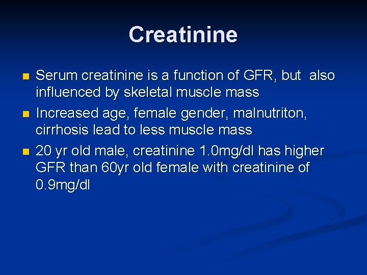 Creatinine n n n Serum creatinine is a function of GFR, but also influenced