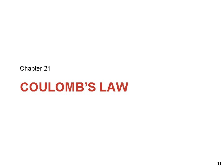 Chapter 21 COULOMB’S LAW 11 