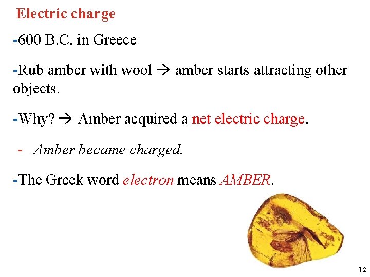 Electric charge -600 B. C. in Greece -Rub amber with wool amber starts attracting