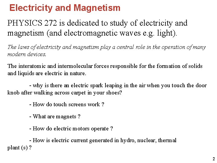 Electricity and Magnetism PHYSICS 272 is dedicated to study of electricity and magnetism (and