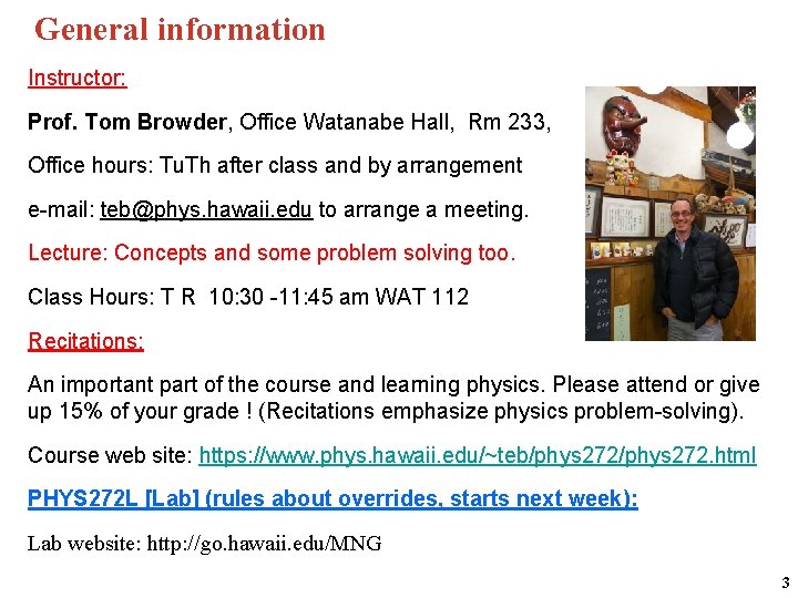 General information Instructor: Prof. Tom Browder, Office Watanabe Hall, Rm 233, Office hours: Tu.
