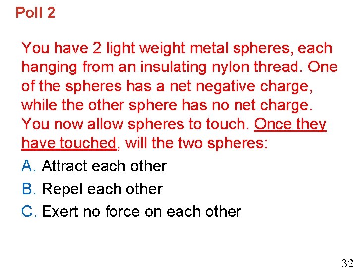 Poll 2 You have 2 light weight metal spheres, each hanging from an insulating