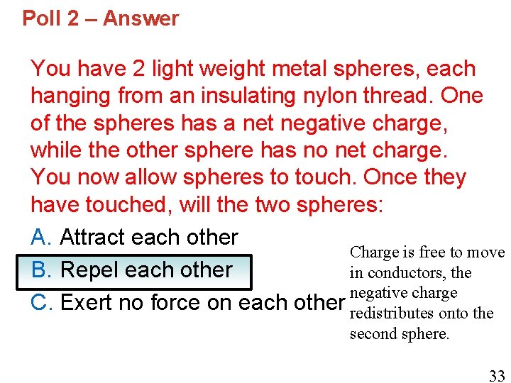 Poll 2 – Answer You have 2 light weight metal spheres, each hanging from