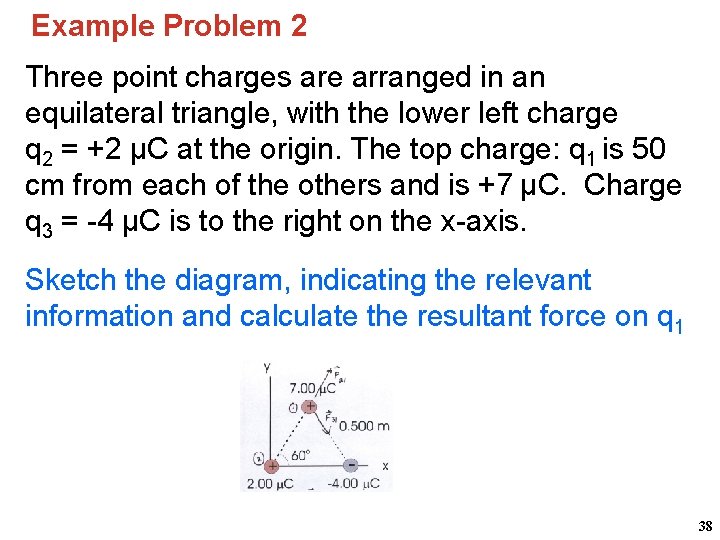 Example Problem 2 Three point charges are arranged in an equilateral triangle, with the