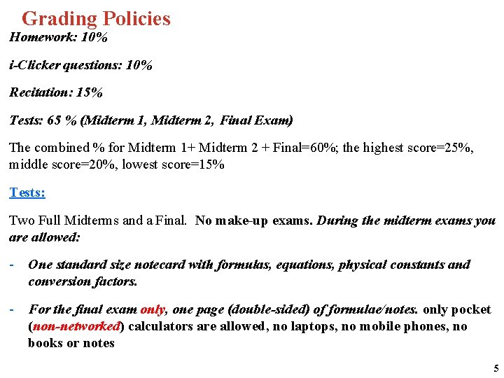 Grading Policies Homework: 10% i-Clicker questions: 10% Recitation: 15% Tests: 65 % (Midterm 1,