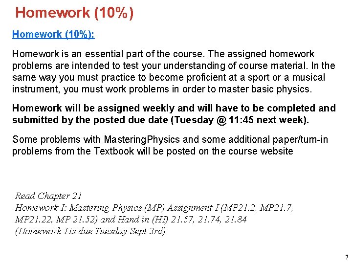 Homework (10%): Homework is an essential part of the course. The assigned homework problems