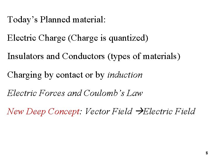 Today’s Planned material: Electric Charge (Charge is quantized) Insulators and Conductors (types of materials)