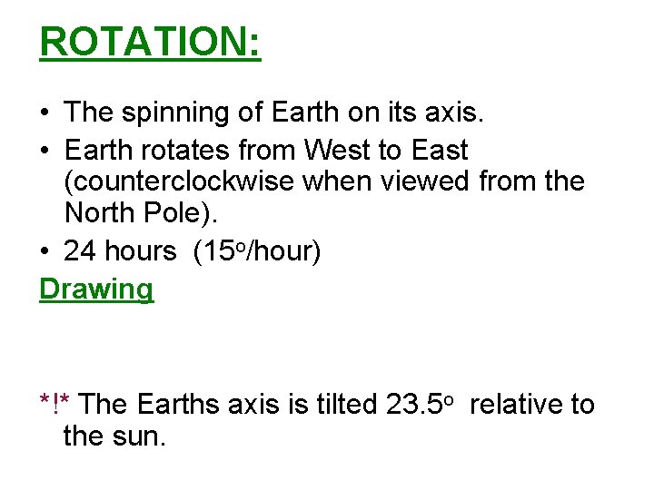 ROTATION: • The spinning of Earth on its axis. • Earth rotates from West