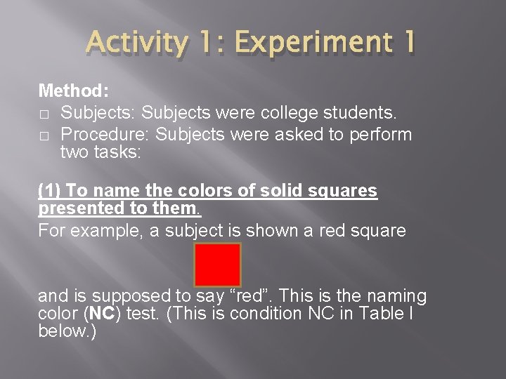 Activity 1: Experiment 1 Method: � Subjects: Subjects were college students. � Procedure: Subjects