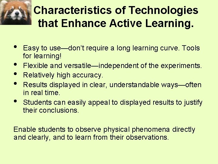 Characteristics of Technologies that Enhance Active Learning. • • • Easy to use—don’t require