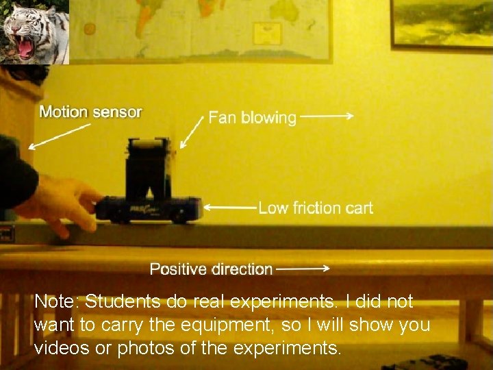 Note: Students do real experiments. I did not want to carry the equipment, so Note: Students do real experiments. I did not want to carry the equipment, so