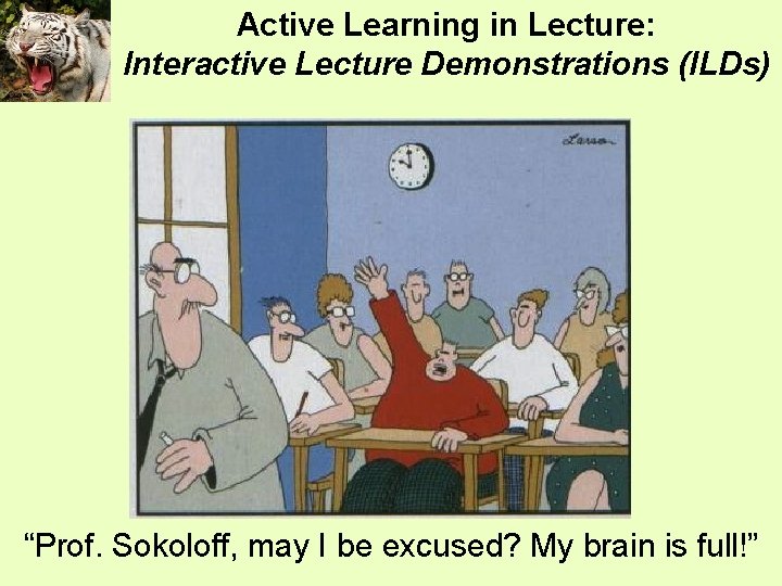 Active Learning in Lecture: Interactive Lecture Demonstrations (ILDs) “Prof. Sokoloff, may I be excused?