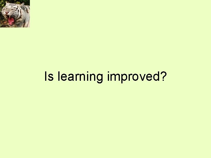 Is learning improved? 