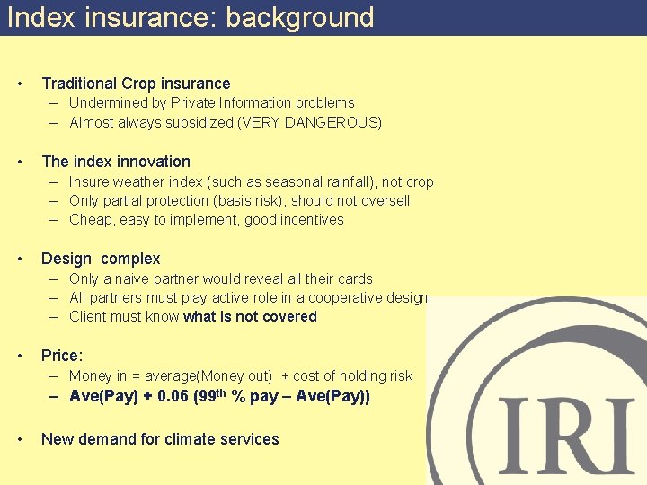 Index insurance: background • Traditional Crop insurance – Undermined by Private Information problems –