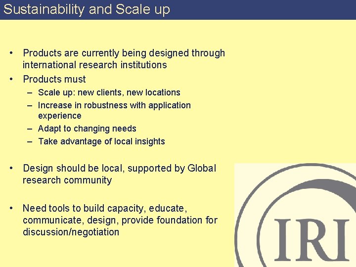 Sustainability and Scale up • Products are currently being designed through international research institutions