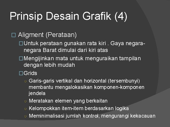 Prinsip Desain Grafik (4) � Aligment (Perataan) �Untuk perataan gunakan rata kiri. Gaya negara-