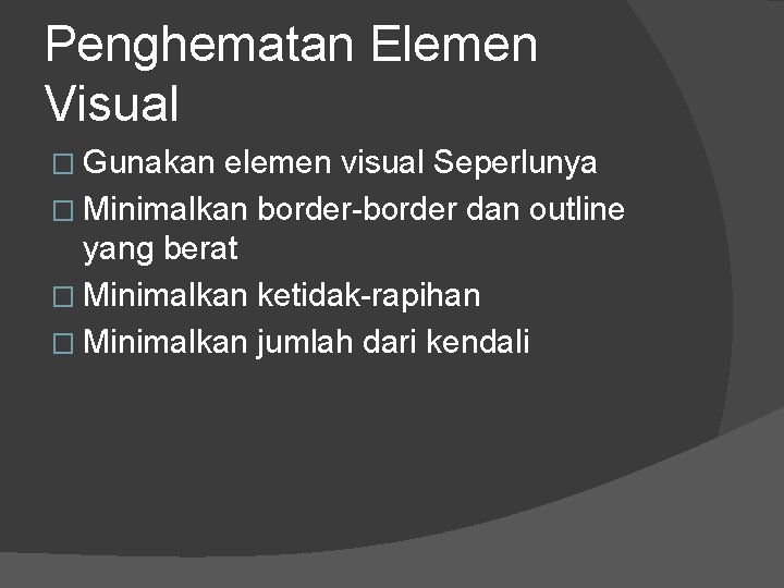 Penghematan Elemen Visual � Gunakan elemen visual Seperlunya � Minimalkan border-border dan outline yang