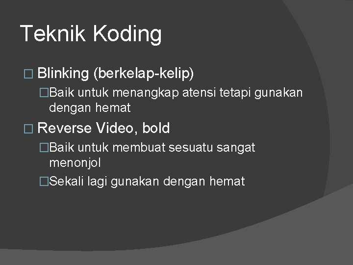 Teknik Koding � Blinking (berkelap-kelip) �Baik untuk menangkap atensi tetapi gunakan dengan hemat �