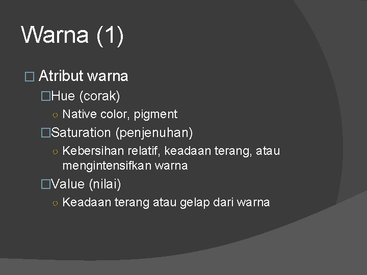 Warna (1) � Atribut warna �Hue (corak) ○ Native color, pigment �Saturation (penjenuhan) ○