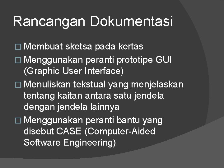 Rancangan Dokumentasi � Membuat sketsa pada kertas � Menggunakan peranti prototipe GUI (Graphic User