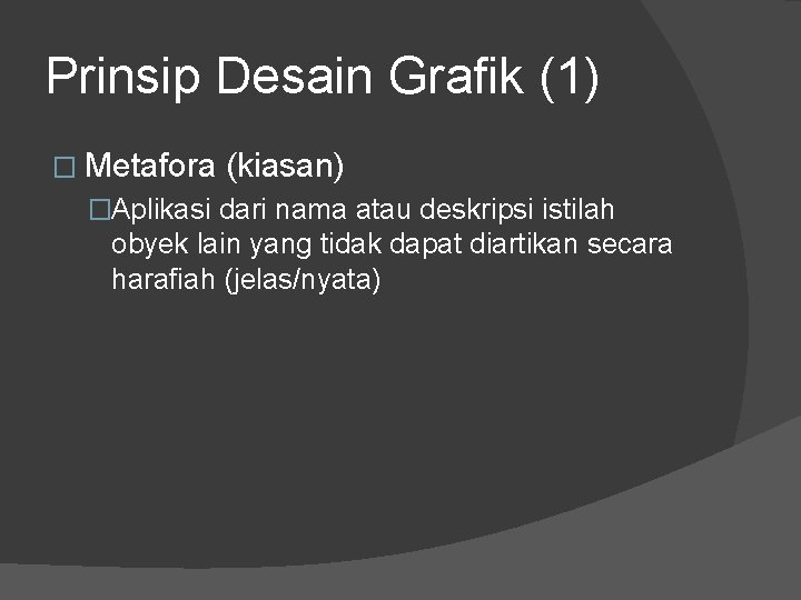 Prinsip Desain Grafik (1) � Metafora (kiasan) �Aplikasi dari nama atau deskripsi istilah obyek