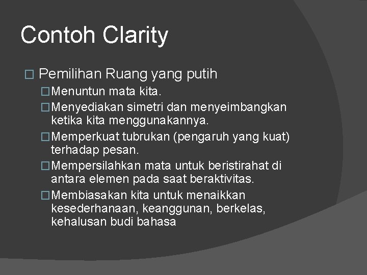 Contoh Clarity � Pemilihan Ruang yang putih �Menuntun mata kita. �Menyediakan simetri dan menyeimbangkan