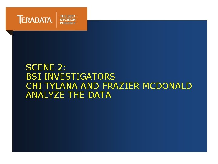 SCENE 2: BSI INVESTIGATORS CHI TYLANA AND FRAZIER MCDONALD ANALYZE THE DATA 