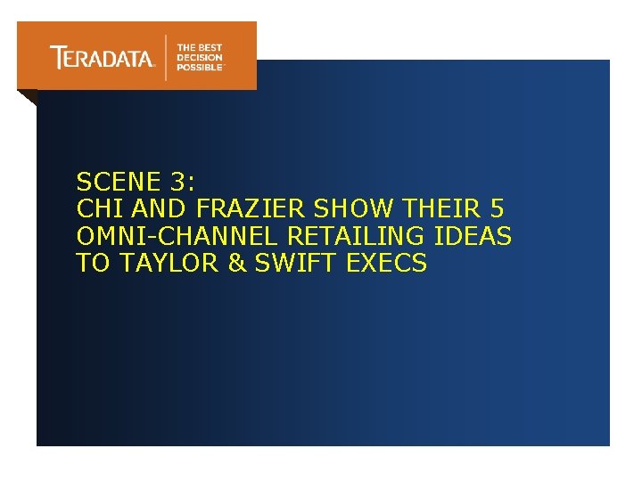 SCENE 3: CHI AND FRAZIER SHOW THEIR 5 OMNI-CHANNEL RETAILING IDEAS TO TAYLOR &