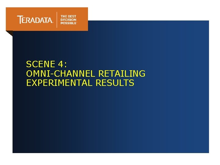 SCENE 4: OMNI-CHANNEL RETAILING EXPERIMENTAL RESULTS 