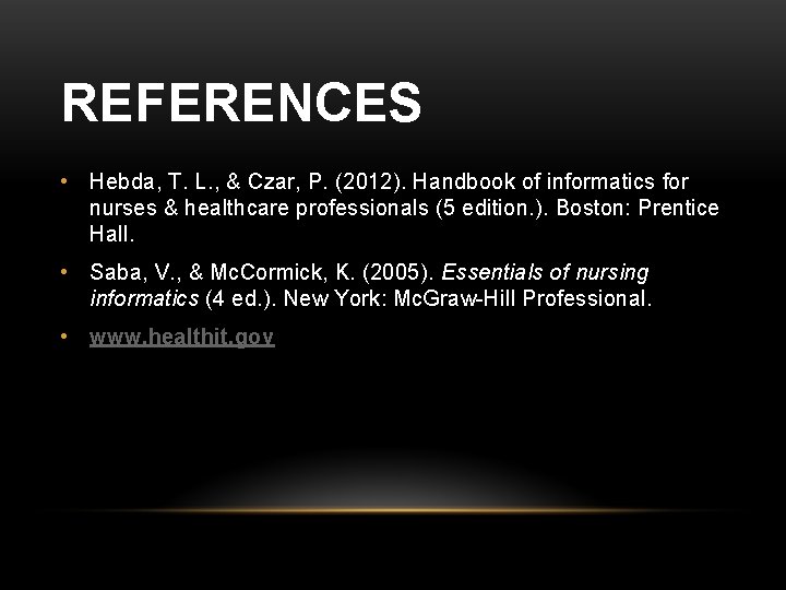 REFERENCES • Hebda, T. L. , & Czar, P. (2012). Handbook of informatics for