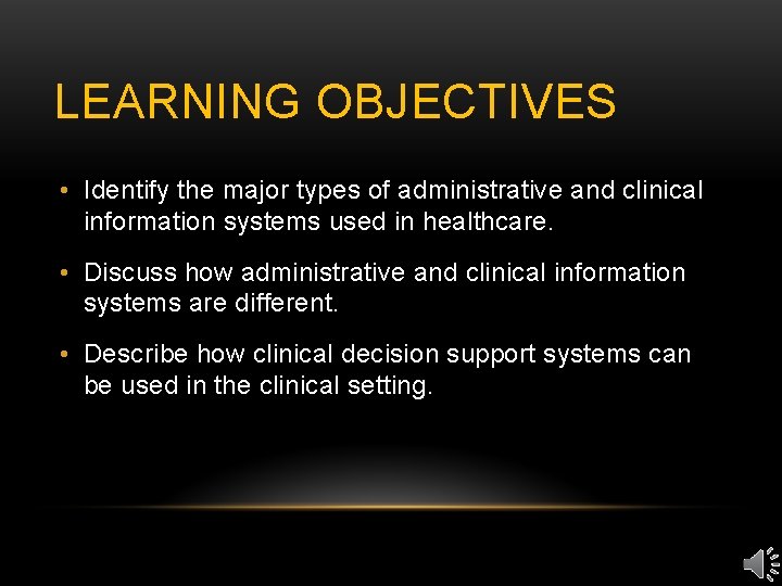 LEARNING OBJECTIVES • Identify the major types of administrative and clinical information systems used