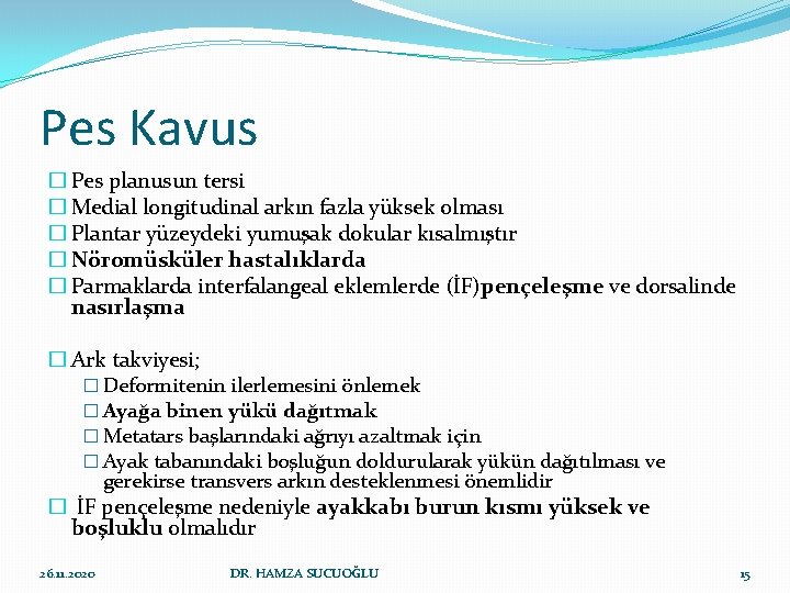 Pes Kavus � Pes planusun tersi � Medial longitudinal arkın fazla yüksek olması � Pes Kavus � Pes planusun tersi � Medial longitudinal arkın fazla yüksek olması �