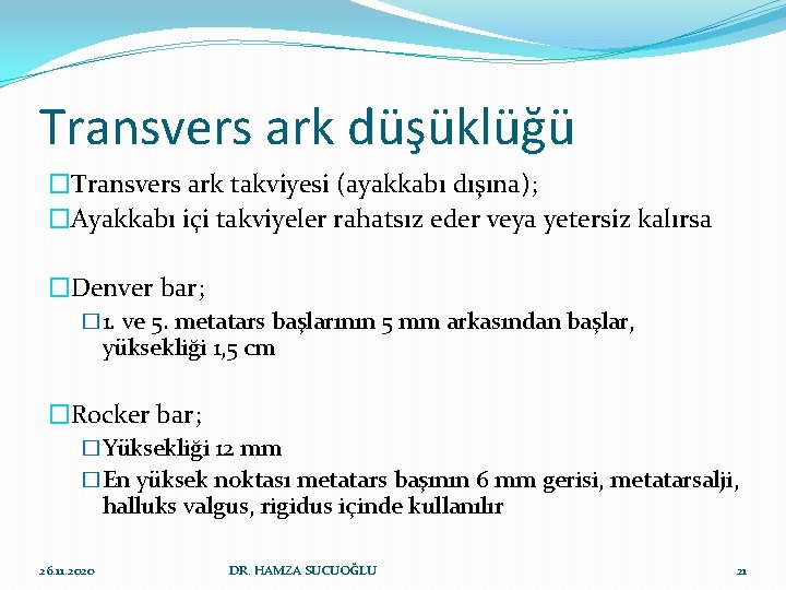Transvers ark düşüklüğü �Transvers ark takviyesi (ayakkabı dışına); �Ayakkabı içi takviyeler rahatsız eder veya Transvers ark düşüklüğü �Transvers ark takviyesi (ayakkabı dışına); �Ayakkabı içi takviyeler rahatsız eder veya