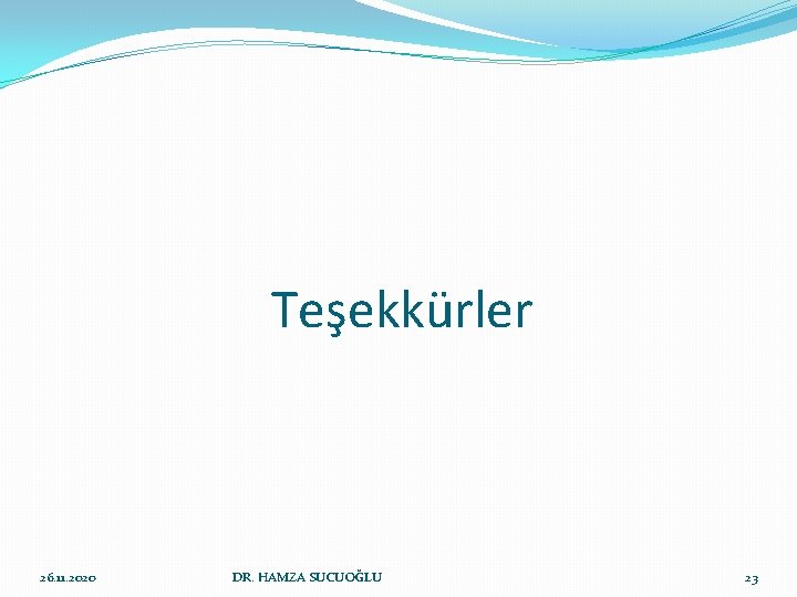 Teşekkürler 26. 11. 2020 DR. HAMZA SUCUOĞLU 23 Teşekkürler 26. 11. 2020 DR. HAMZA SUCUOĞLU 23