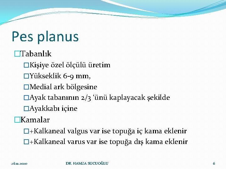 Pes planus �Tabanlık �Kişiye özel ölçülü üretim �Yükseklik 6 -9 mm, �Medial ark bölgesine Pes planus �Tabanlık �Kişiye özel ölçülü üretim �Yükseklik 6 -9 mm, �Medial ark bölgesine