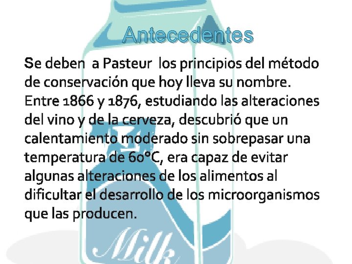 Antecedentes Se deben a Pasteur los principios del método de conservación que hoy lleva