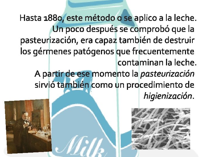 Hasta 1880, este método o se aplico a la leche. Un poco después se