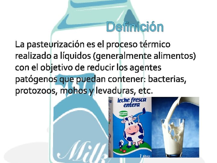 Definición La pasteurización es el proceso térmico realizado a líquidos (generalmente alimentos) con el