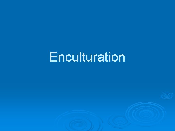 Enculturation 