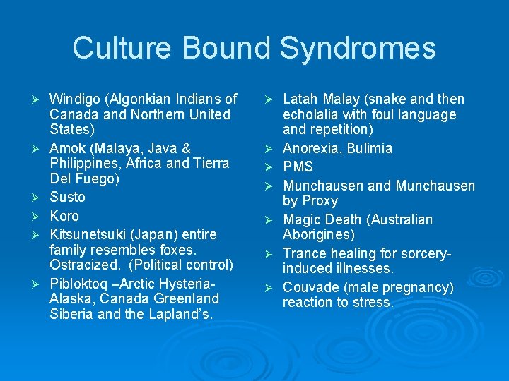 Culture Bound Syndromes Ø Ø Ø Windigo (Algonkian Indians of Canada and Northern United