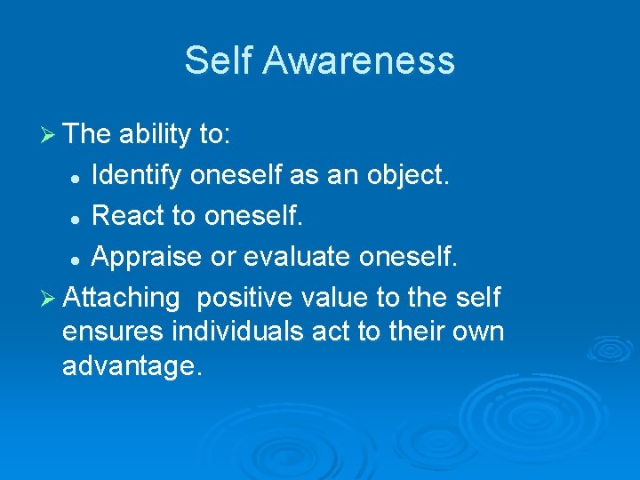 Self Awareness Ø The ability to: Identify oneself as an object. l React to